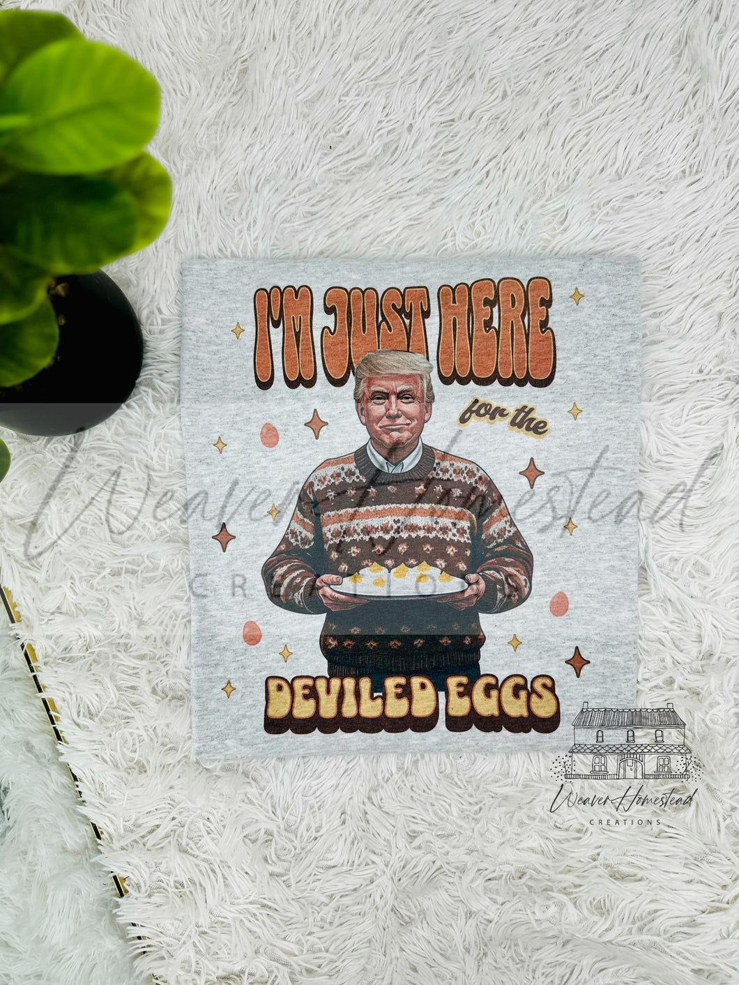 I’m Just Here For The Deviled Eggs - Trump