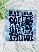 Load image into Gallery viewer, May Your Coffee Is Stronger Than Your Cheerleaders Attitude
